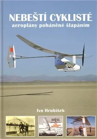 Nebeští cyklisté - aeroplány poháněné šlapáním - Ivo Hrubíšek