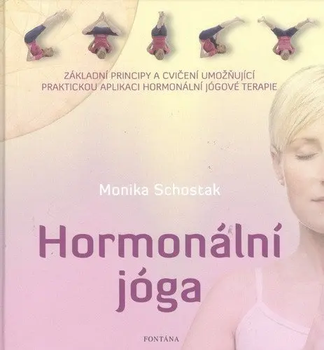 Hormonální jóga - Základní principy a cvičení umožňující praktickou aplikaci hormonální jógové terap