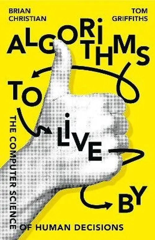 Algorithms to Live By - Brian Christian