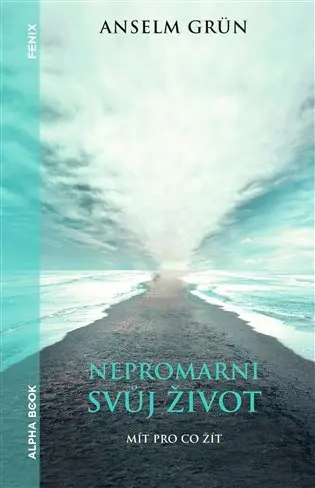 Nepromarni svůj život - Mít pro co žít - Anselm Grün