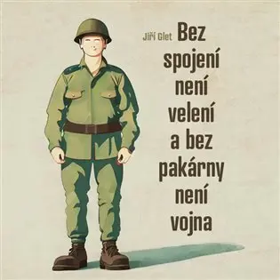 Bez spojení není velení a bez pakárny není vojna - CDmp3 (Čte David Matásek) - Jiří Glet
