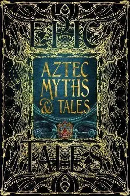Aztec Myths & Tales: Epic Tales - Anthony Francis Aveni