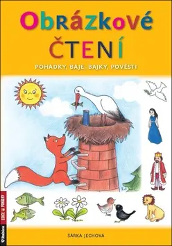 Obrázkové čtení - Pohádky, báje, bajky, pověsti - Šárka Jechová