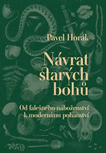 Návrat starých bohů - Od falešného náboženství k modernímu pohanství - Pavel Horák