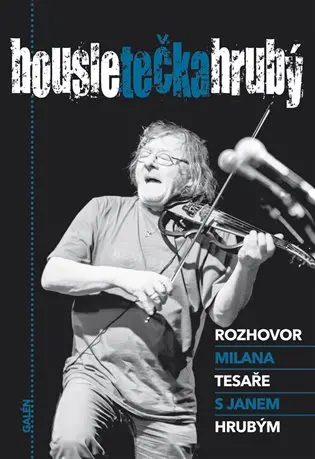 Housle tečka Hrubý - Rozhovor Milana Tesaře s Janem Hrubým - Jan Hrubý
