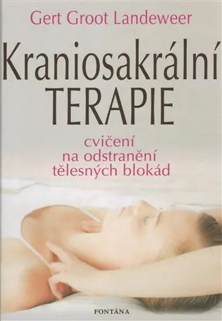 Kraniosakrální terapie - Cvičení na odstranění tělesných blokád - Gert Groot Landeweer