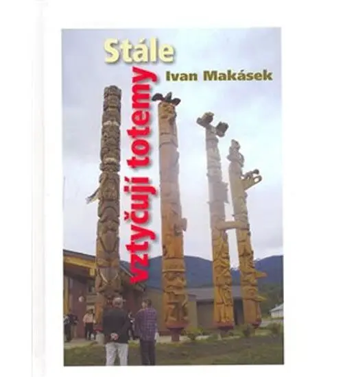 Stále vztyčuji totemy - Ivan Hiawatha Makásek