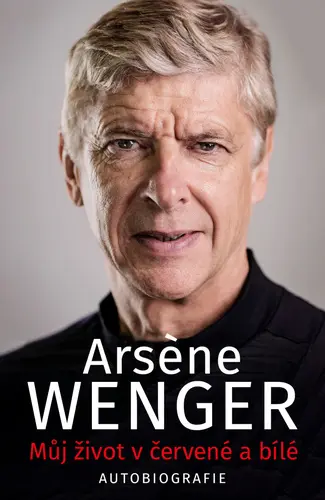 Můj život v červené a bílé - Arsene Wenger - kniha z kategorie Autobiografie