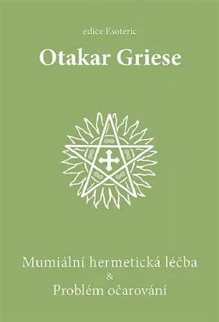 Mumiální hermetická léčba & Problém očarování - Otakar Griese