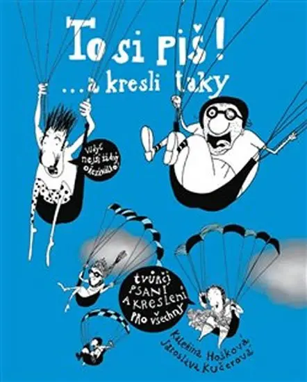 To si piš! ... a kresli taky 2 - Tvůrčí psaní a kreslení pro všechny - Kateřina Hošková