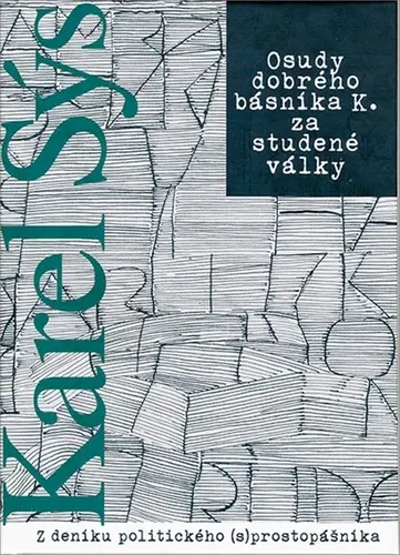 Osudy dobrého básníka K. za studené války | SÝS, Karel