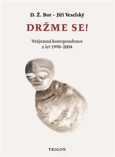 Držme se! - Vzájemná korespondence z let 1998–2004 - D. Ž. Bor