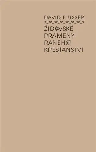 Židovské prameny raného křesťanství - David Flusser