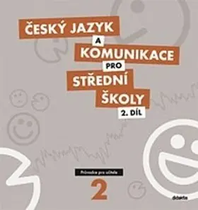 Český jazyk a komunikace pro SŠ - 2.díl (průvodce pro učitele) - kolektiv autorů