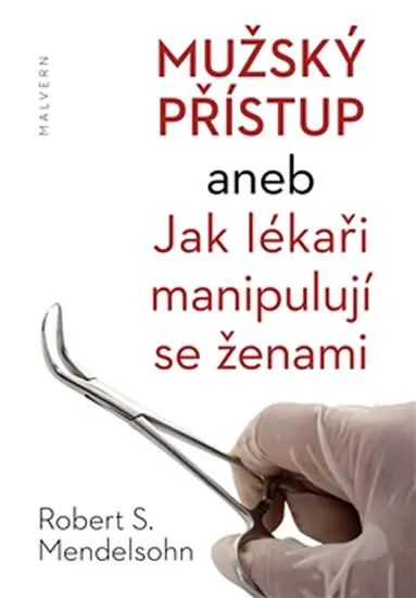 Mužský přístup aneb Jak lékaři manipulují se ženami - Robert S. Mendelsohn