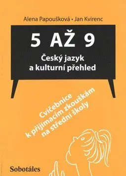 5 až 9 - Český jazyk a kulturní přehled (Cvičebnice k přijímacím zkouškám na SŠ) - A. Papoušková