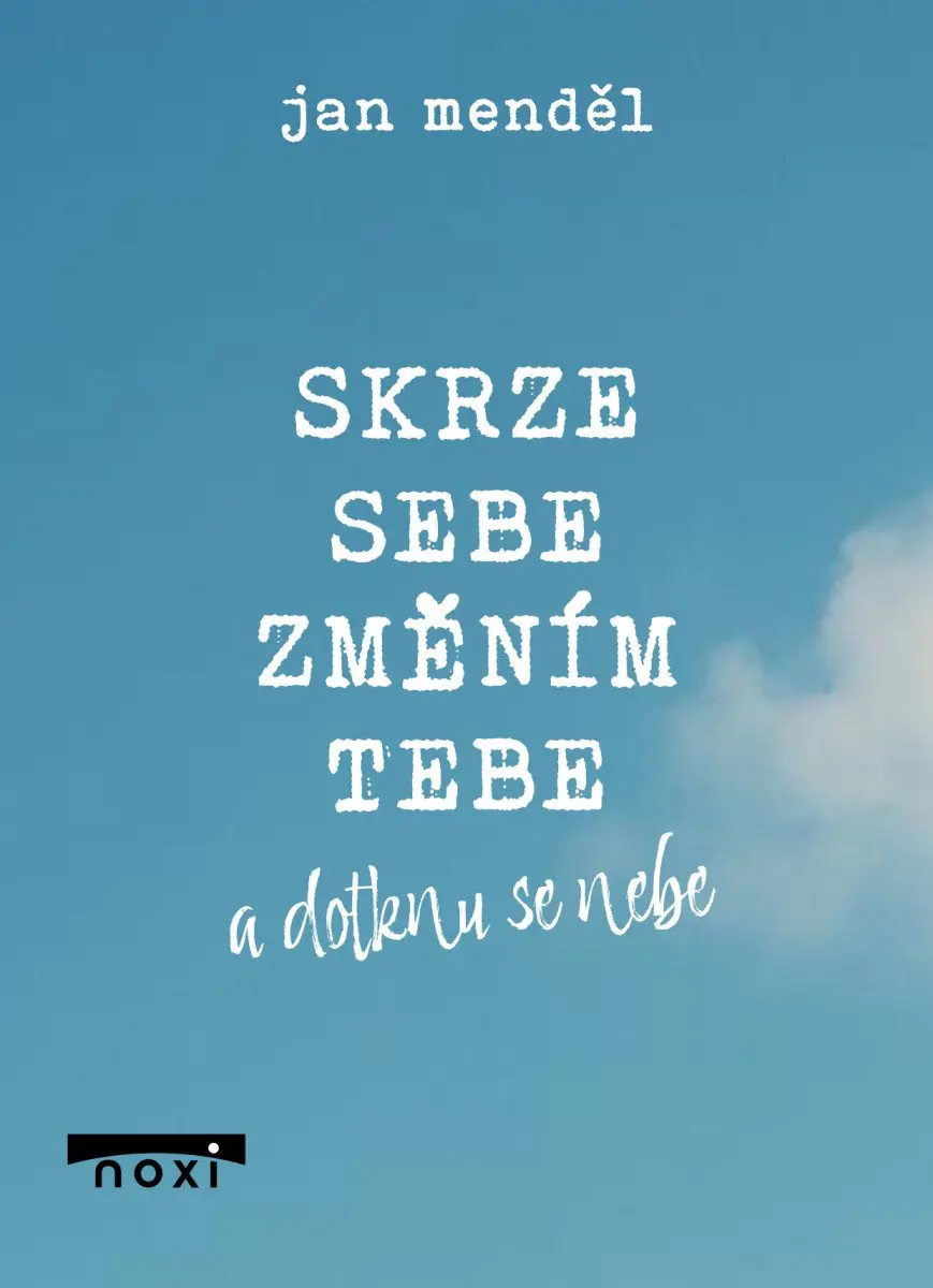 Skrze sebe změním tebe a dotknu se nebe - Jan Menděl