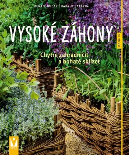 Vysoké záhony - Chytře zahradničit a bohatě sklízet - Renate Hudak