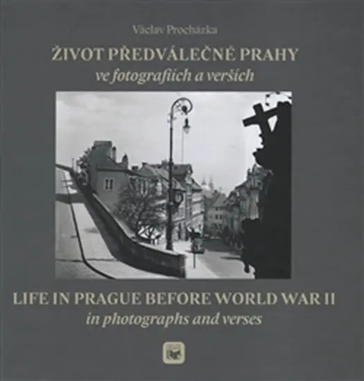 Život předválečné Prahy ve fotografiích a verších | PROCHÁZKA, Václav