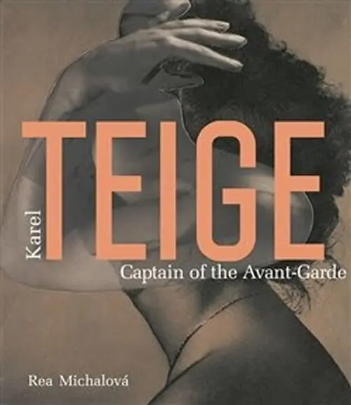 Karel Teige - Captain of the Avant-Garde - Rea Michalová