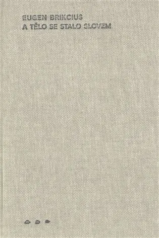 A tělo se stalo slovem - Eugen Brikcius