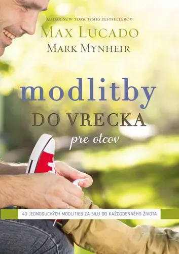 Modlitby do vrecka pre otcov (40 jednoduchých modlitieb za silu do každodenného života) - Max Lucado, Mark Mynheir
