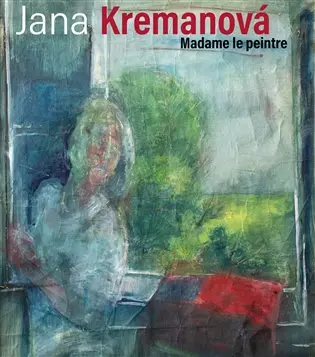Jana Kremanová - Madame le peintre - Jana Kremanová