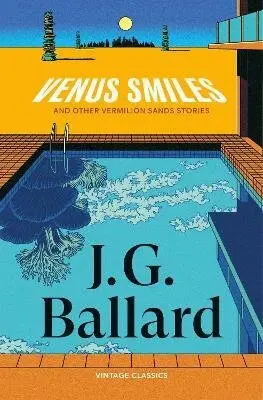 Venus Smiles (and Other Vermillion Sands Stories) - James Graham Ballard