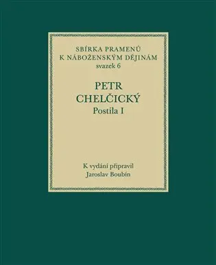 Postila I - Sbírka pramenů k náboženským dějinám, sv. 6 - Petr Chelčický