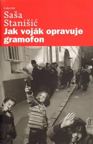 Jak voják opravuje gramofon - Saša Stanišić