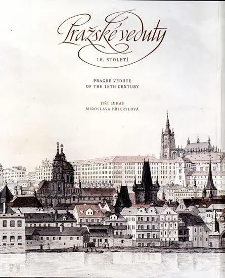 Pražské veduty 18. století / Prague Vedute of the 18th Century - Miroslava Přikrylová, Jiří Lukas