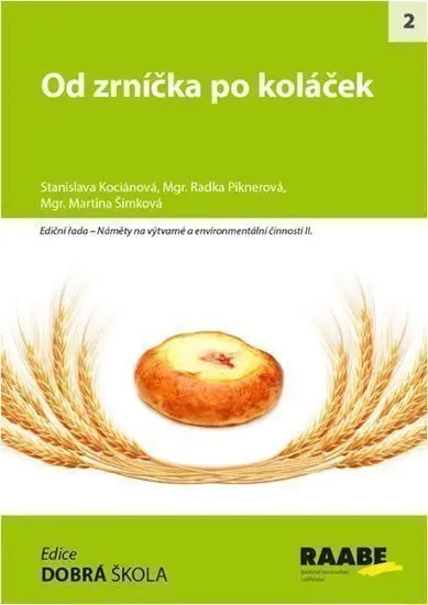 Od zrníčka po koláček - Radka Piknerová