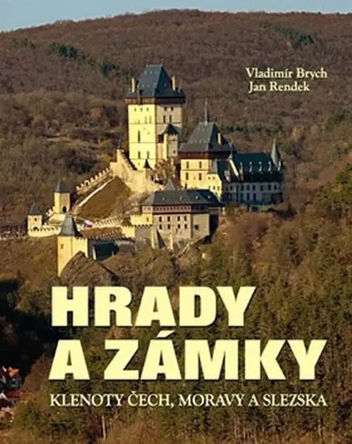 Hrady a zámky: Klenoty Čech, Moravy a Slezka - Jan Rendek