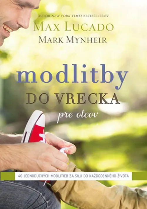Modlitby do vrecka pre otcov (40 jednoduchých modlitieb za silu do každodenného života) - Max Lucado, Mark Mynheir