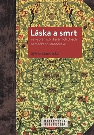 Láska a smrt ve vybraných literárních dílech německého středověku | STANOVSKÁ, Sylvie