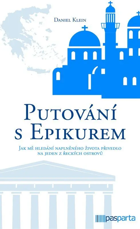 Putování s Epikurem - Jak mě hledání naplněného života přivedlo na jeden z řeckých ostrovů - Daniel Klein