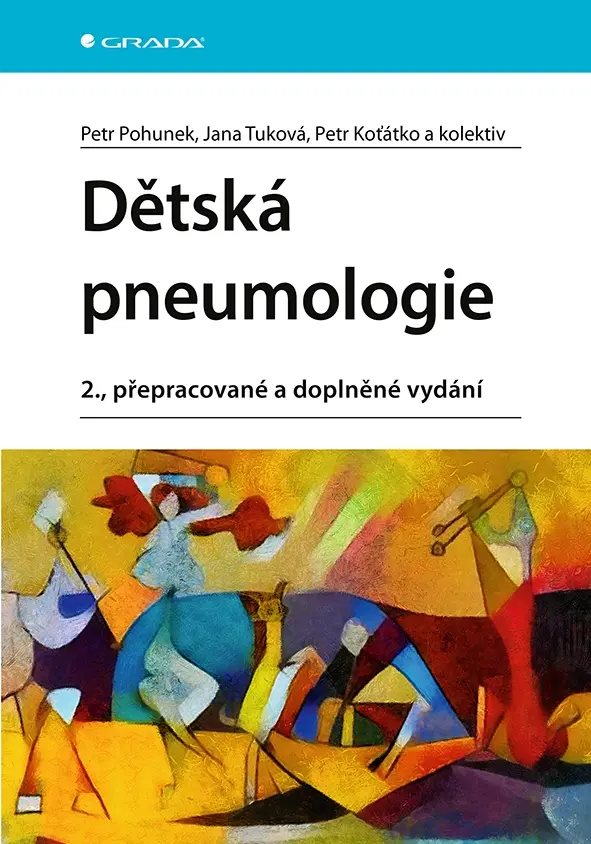 Dětská pneumologie - Petr Pohunek, Jana Tuková, Petr Koťátko, kolektiv
