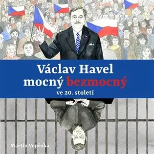 Václav Havel mocný bezmocný ve 20. století (audiokniha - čte Tereza Dočkalová, Viktor Dvořák, Martin Vopěnka) - Martin Vopěnka
