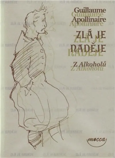 Zlá je naděje (Z Alkoholů) - Guillaume Apollinaire