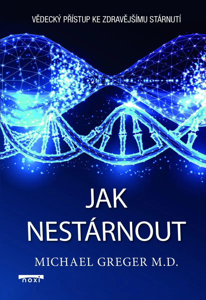 Jak nestárnout - Vědecký přístup ke zdravějšímu stárnutí - Michael Greger