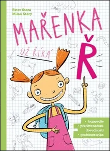 Mařenka už říká Ř - Výslovnost, slovní zásoba, grafomotorika a další úkoly nejen pro předškoláky - Ester Stará