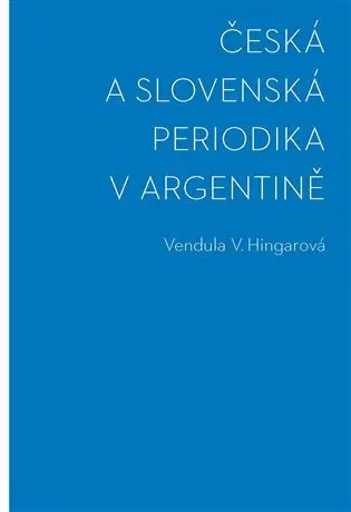 Česká a slovenská periodika v Argentině - Vendula Hingarová