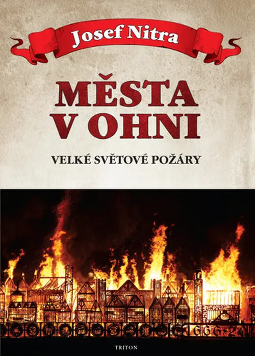 Města v ohni (Velké světové požáry) - Josef Nitra