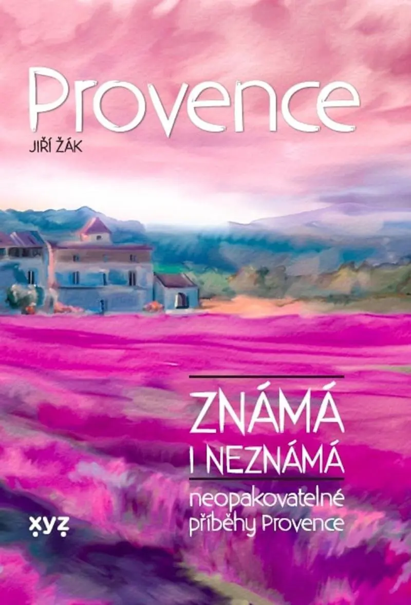 Provence známá i neznámá (neopakovatelné příběhy Provence) - Jiří Žák, Kateřina Proutkovská (ilustrátor)
