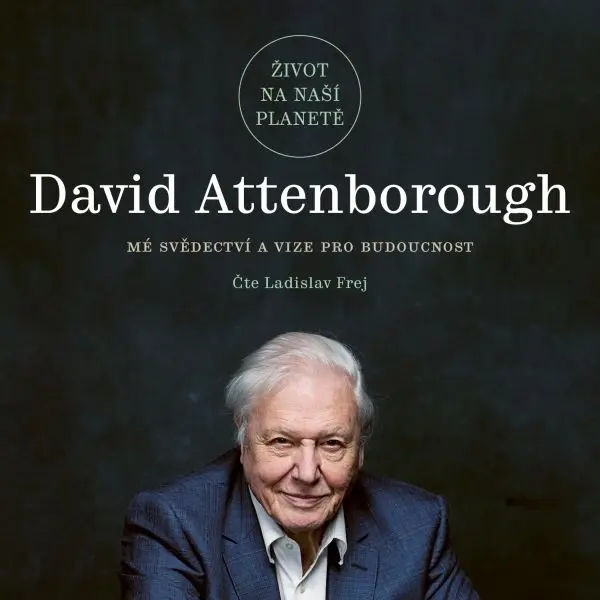 Život na naší planetě: Mé svědectví a vize pro budoucnost - David Attenborough