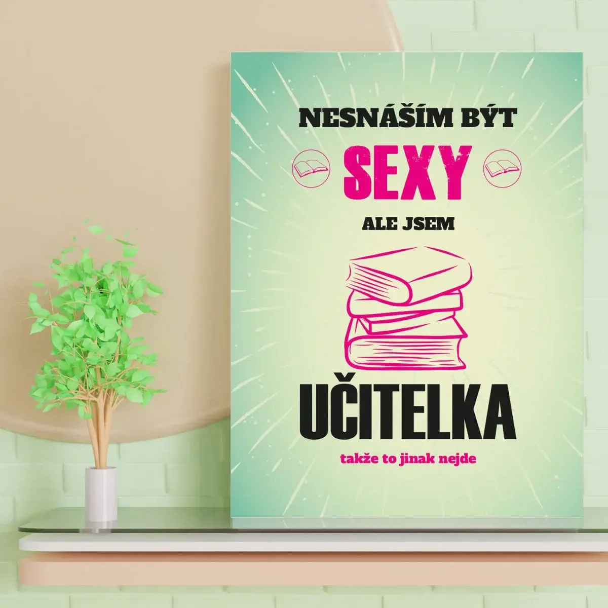 Dárková cedulka Nesnáším být sexy, ale jsem učitelka: 30x40 cm