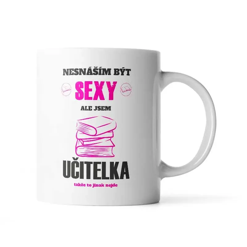 Hrnek Nesnáším být sexy, ale jsem učitelka -