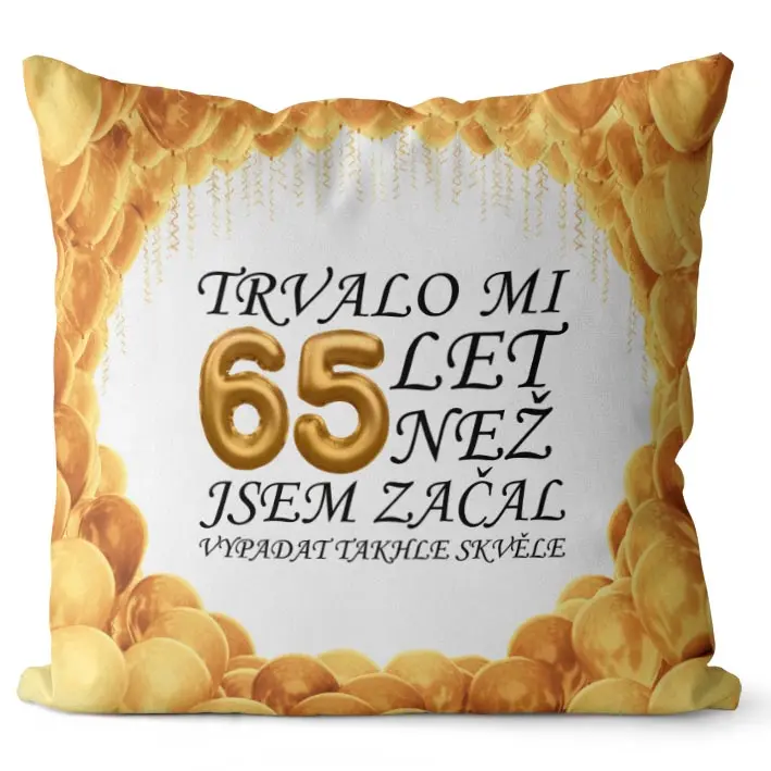 Polštář Trvalo mi + věk (Velikost: 40 x 40 cm, věk: 65)
