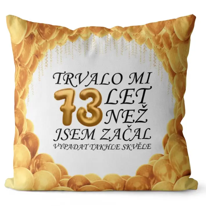 Polštář Trvalo mi + věk (Velikost: 40 x 40 cm, věk: 73)
