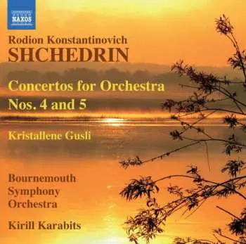 CD Родион Щедрин: Concertos For Orchestra Nos. 4 & 5 / Kristallene Gusli